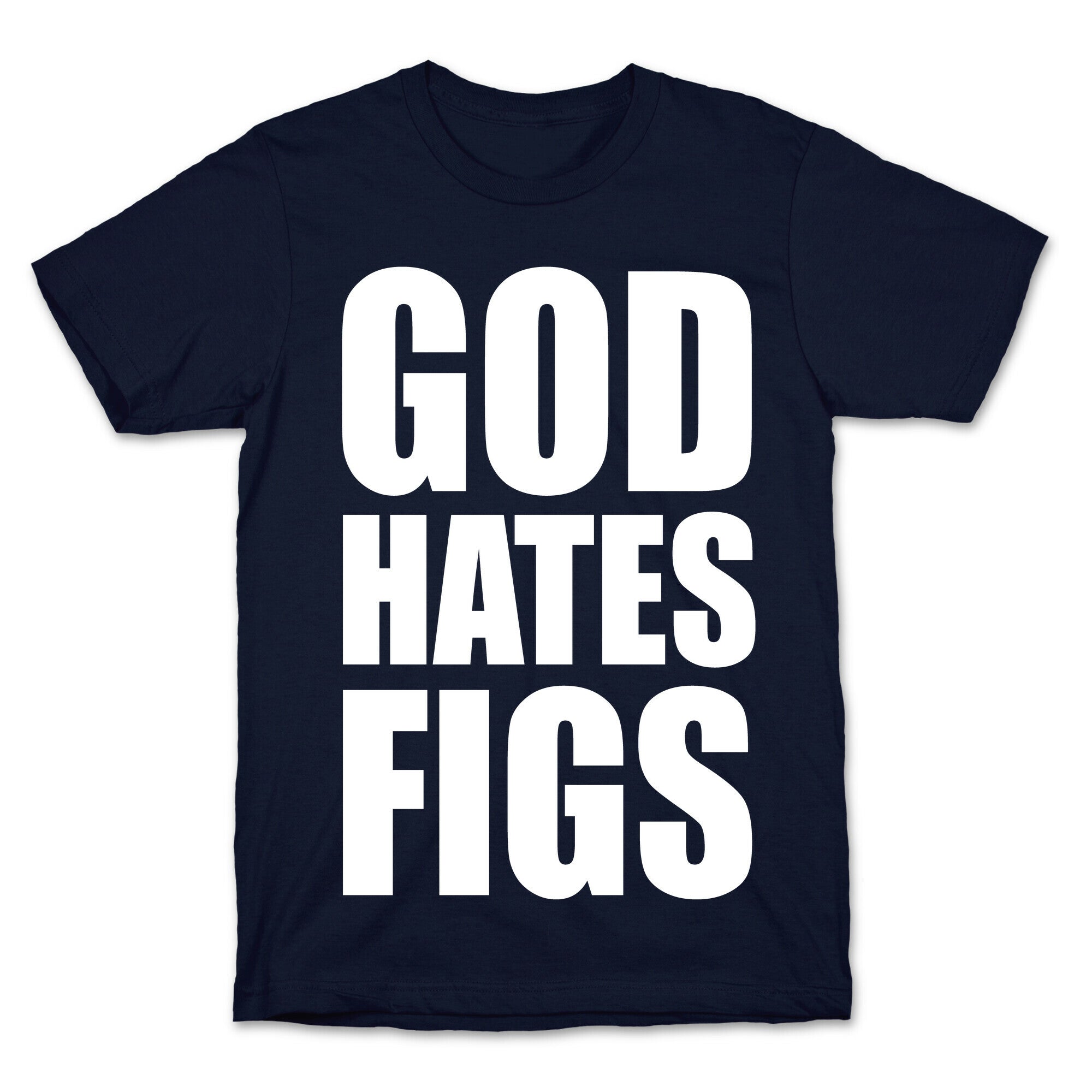 God Hates Figs T-Shirt